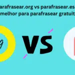 Parafrasear.org vs parafrasear.es: qual é o melhor para parafrasear gratuitamente?