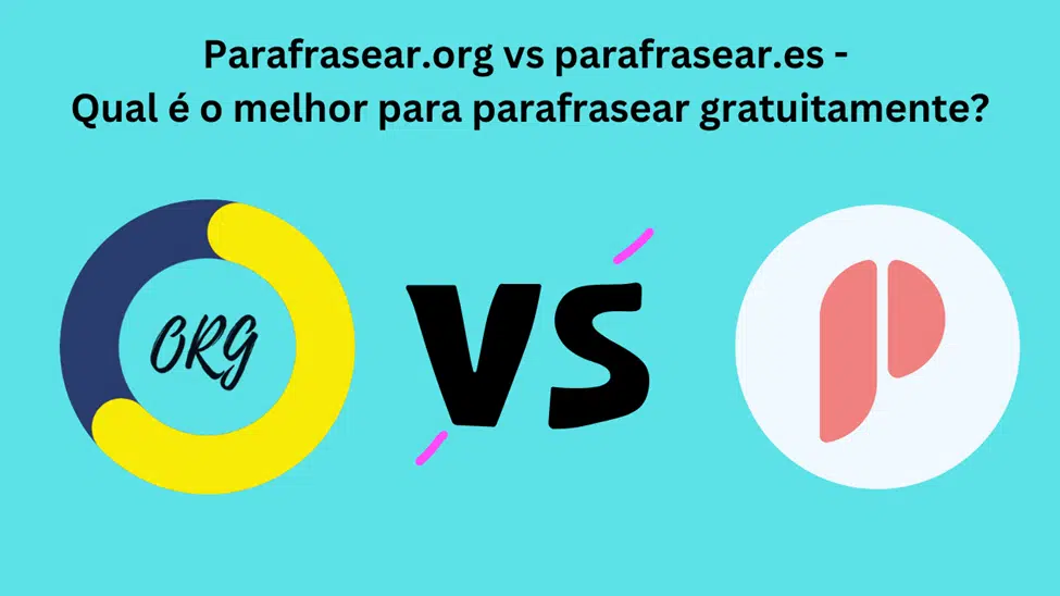 Parafrasear.org vs parafrasear.es: qual é o melhor para parafrasear gratuitamente?