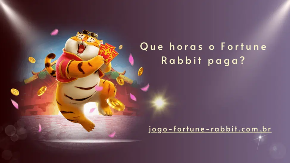 Que horas o Fortune Rabbit paga?